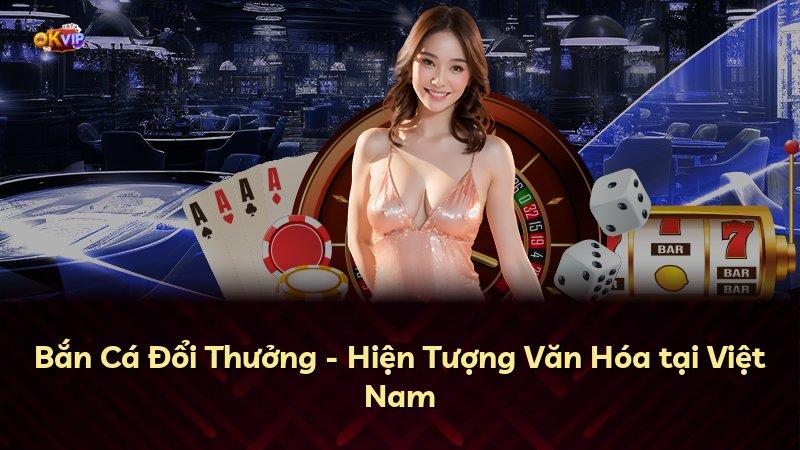 Bắn Cá Đổi Thưởng - Hiện Tượng Văn Hóa tại Việt Nam