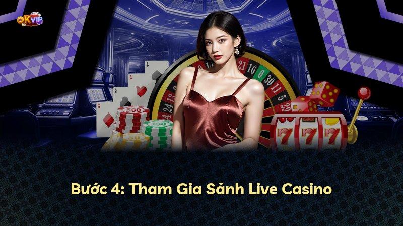 Bước 4: Tham Gia Sảnh Live Casino