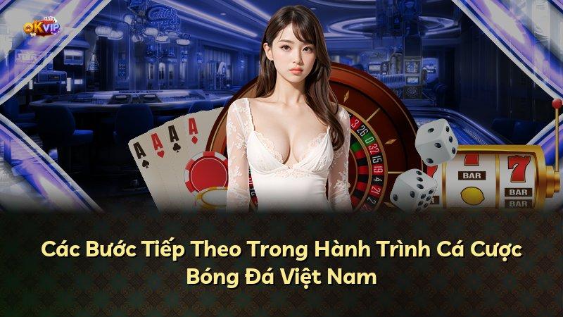 Các Bước Tiếp Theo Trong Hành Trình Cá Cược Bóng Đá Việt Nam