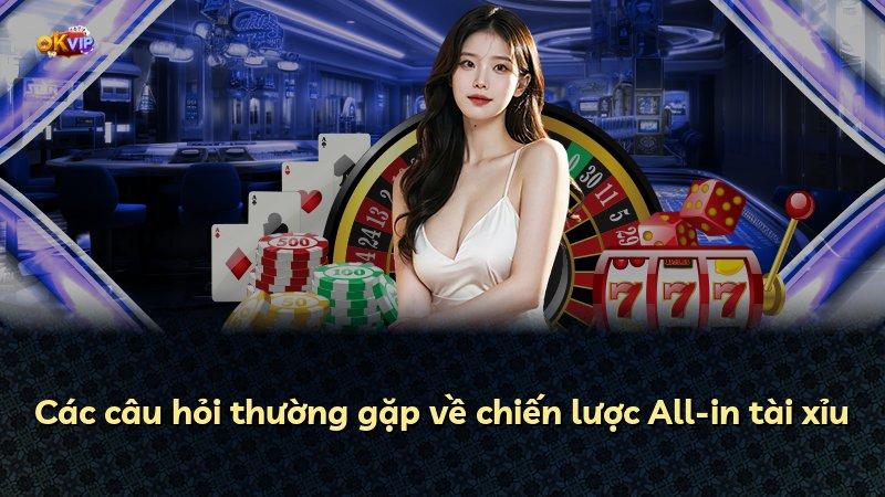 Các câu hỏi thường gặp về chiến lược All-in tài xỉu