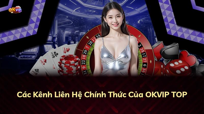 Các Kênh Liên Hệ Chính Thức Của OKVIP TOP