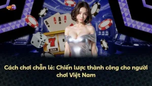Cách chơi chẵn lẻ: Chiến lược thành công cho người chơi Việt Nam