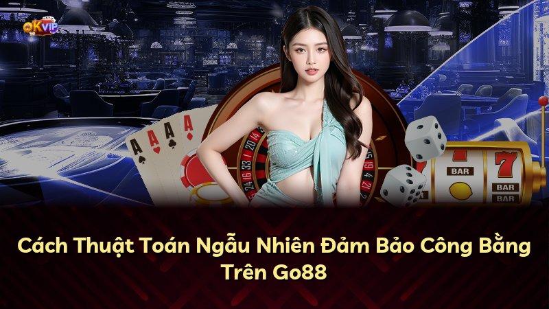 Cách Thuật Toán Ngẫu Nhiên Đảm Bảo Công Bằng Trên Go88