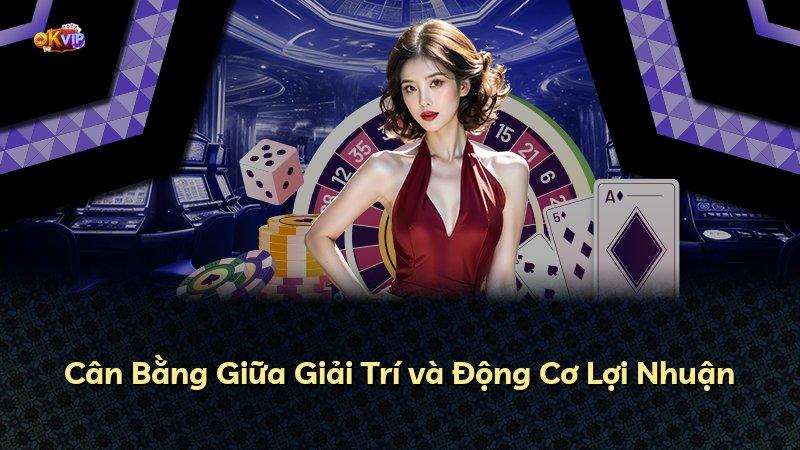 Cân Bằng Giữa Giải Trí và Động Cơ Lợi Nhuận