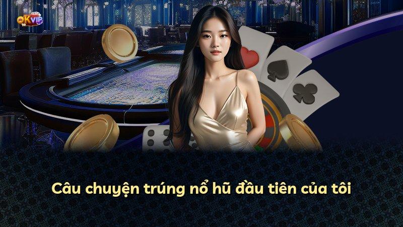 Câu chuyện trúng nổ hũ đầu tiên của tôi