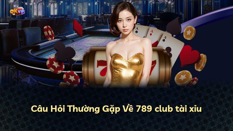 Câu Hỏi Thường Gặp Về 789 club tài xỉu