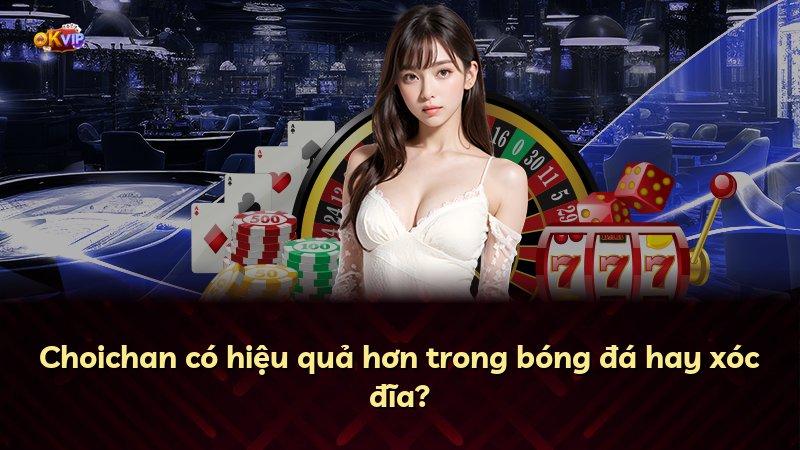 Choichan có hiệu quả hơn trong bóng đá hay xóc đĩa?