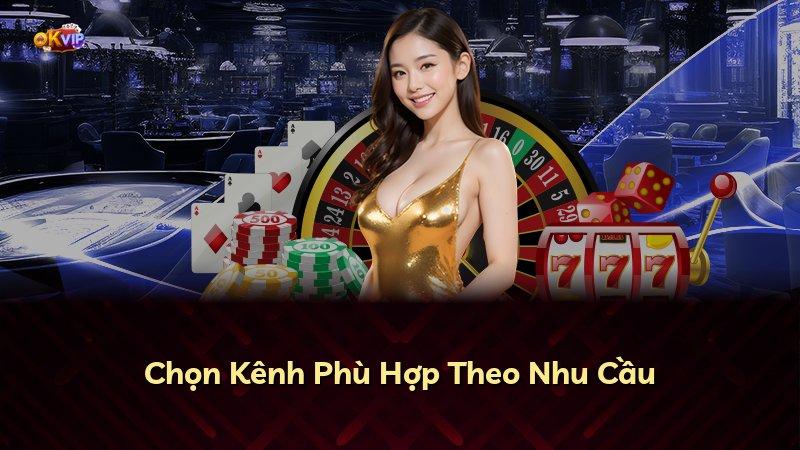 Chọn Kênh Phù Hợp Theo Nhu Cầu