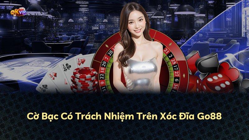 Cờ Bạc Có Trách Nhiệm Trên Xóc Đĩa Go88