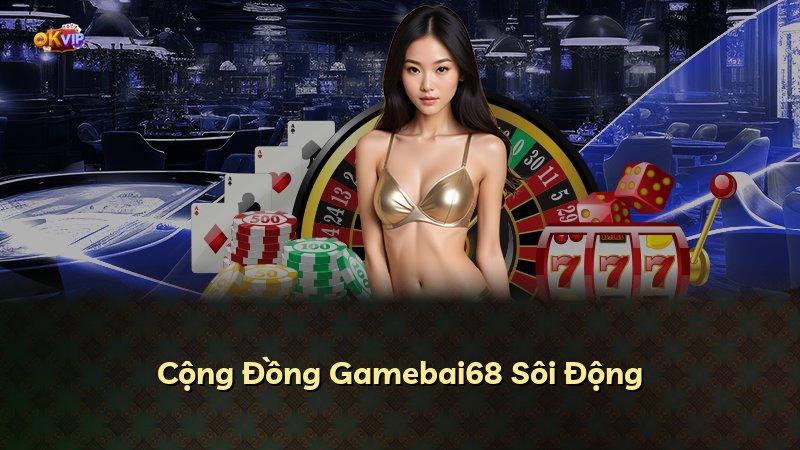 Cộng Đồng Gamebai68 Sôi Động