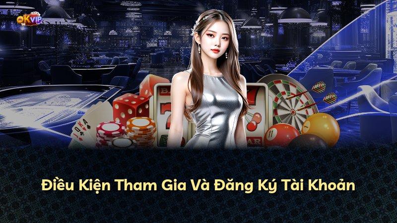 Điều Kiện Tham Gia Và Đăng Ký Tài Khoản