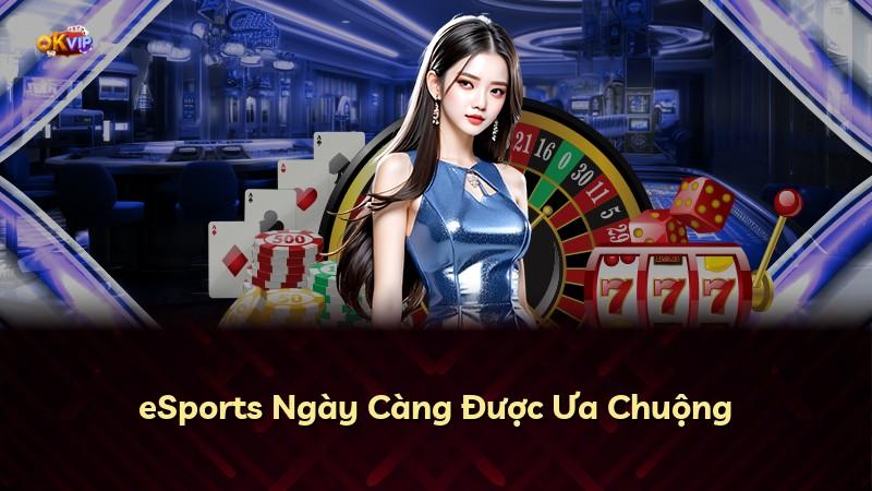 eSports Ngày Càng Được Ưa Chuộng
