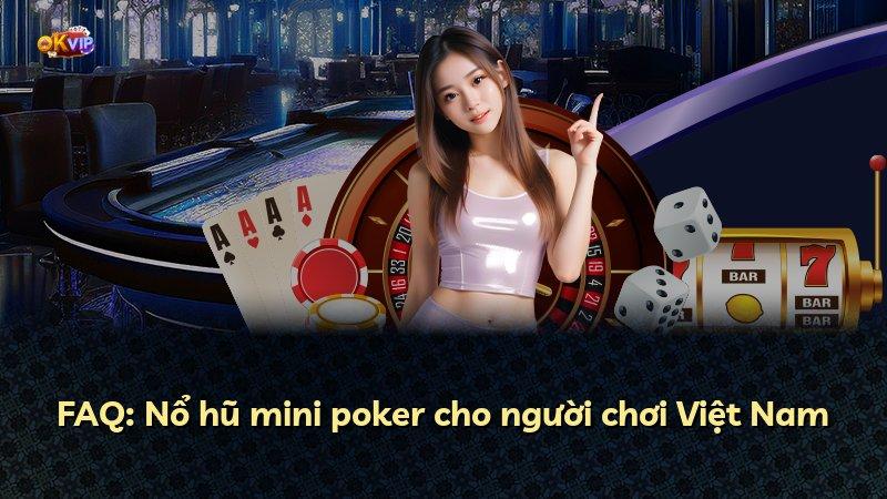 FAQ: Nổ hũ mini poker cho người chơi Việt Nam