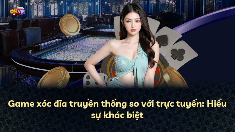 Game xóc đĩa truyền thống so với trực tuyến: Hiểu sự khác biệt