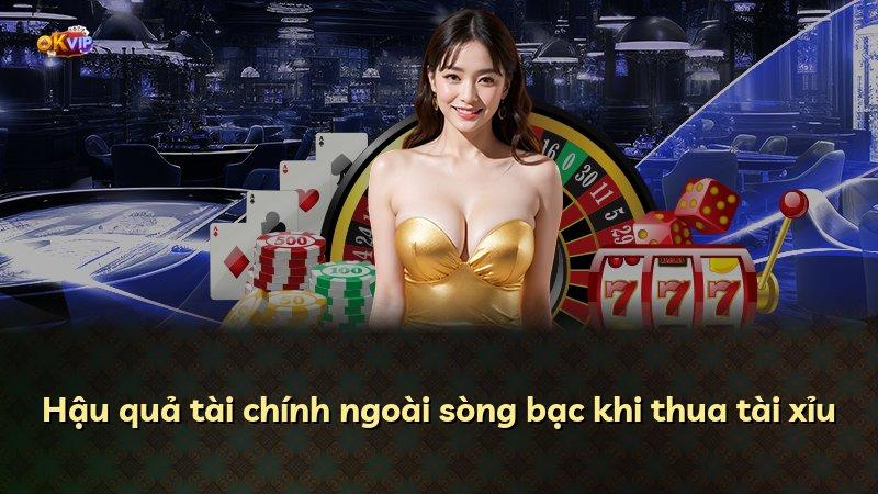 Hậu quả tài chính ngoài sòng bạc khi thua tài xỉu