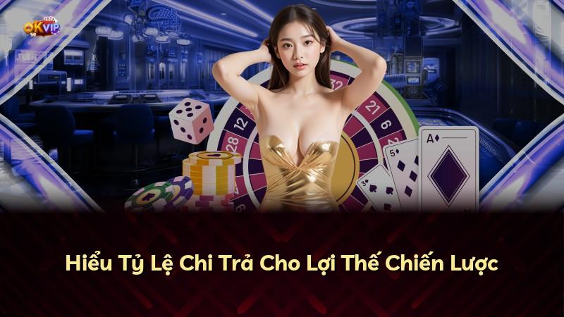 Hiểu Tỷ Lệ Chi Trả Cho Lợi Thế Chiến Lược