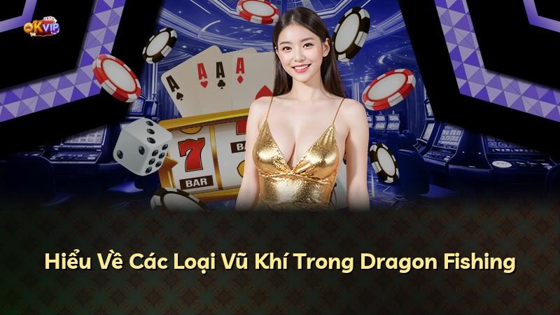 Hiểu Về Các Loại Vũ Khí Trong Dragon Fishing