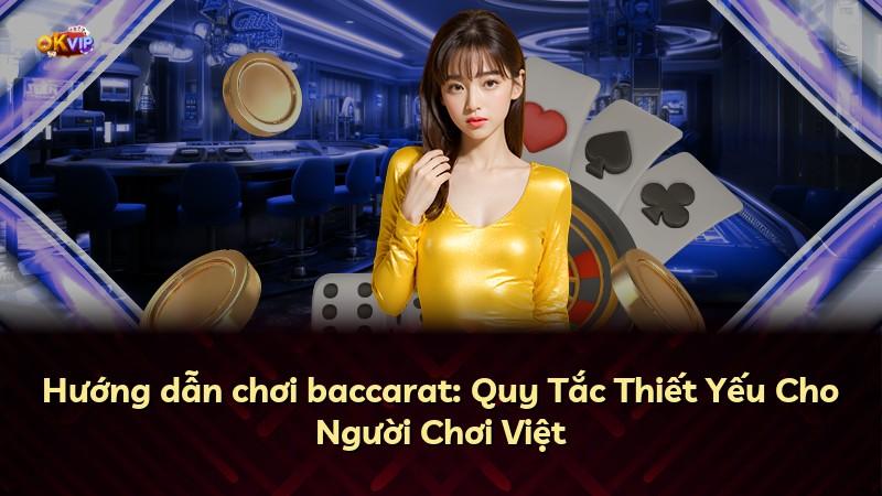 Hướng dẫn chơi baccarat: Quy Tắc Thiết Yếu Cho Người Chơi Việt