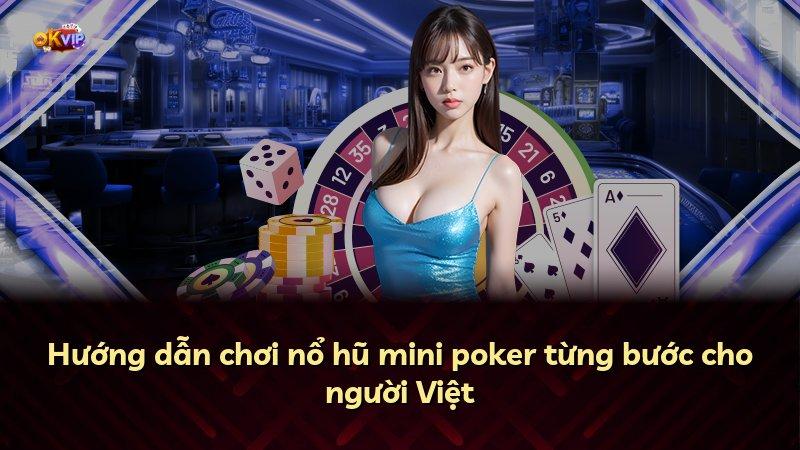 Hướng dẫn chơi nổ hũ mini poker từng bước cho người Việt