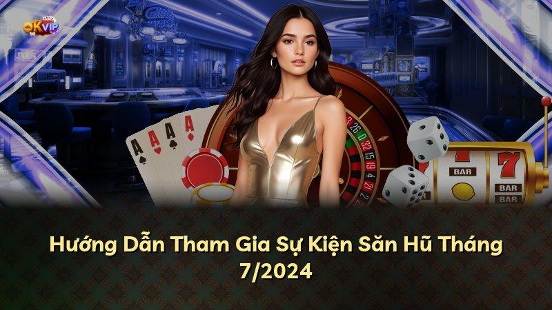 Hướng Dẫn Tham Gia Sự Kiện Săn Hũ Tháng 7/2024