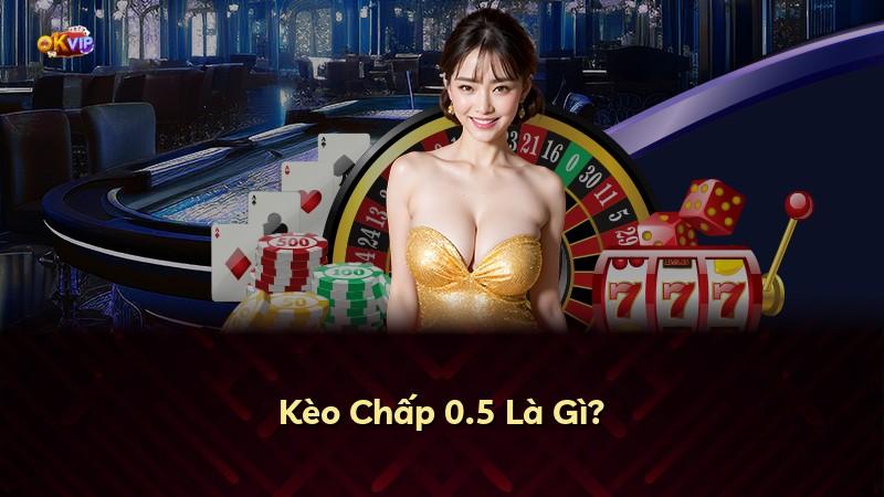 Kèo Chấp 0.5 Là Gì?