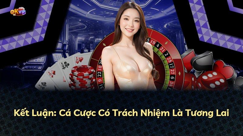 Kết Luận: Cá Cược Có Trách Nhiệm Là Tương Lai