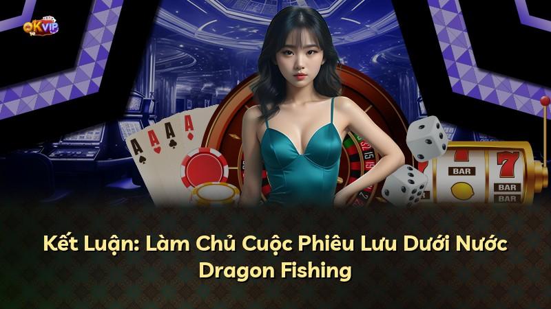 Kết Luận: Làm Chủ Cuộc Phiêu Lưu Dưới Nước Dragon Fishing