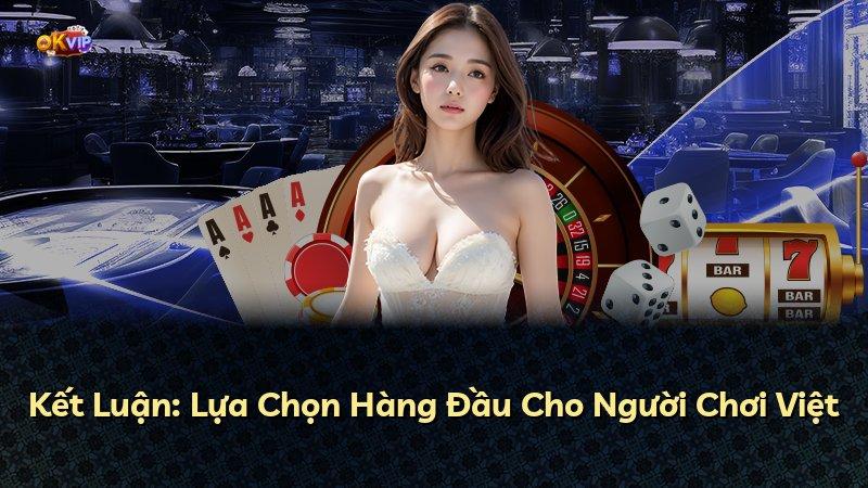 Kết Luận: Lựa Chọn Hàng Đầu Cho Người Chơi Việt