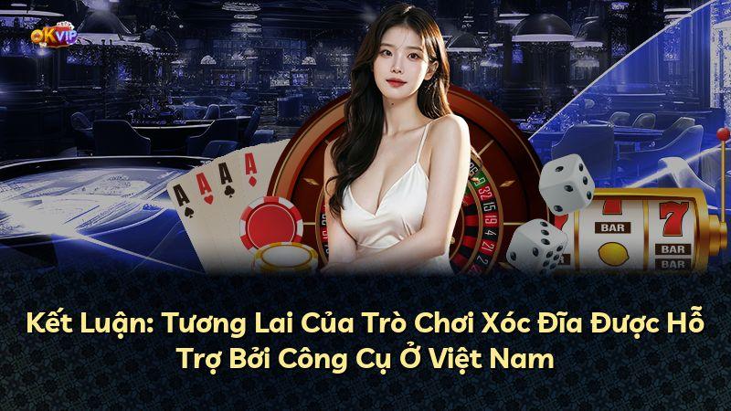 Kết Luận: Tương Lai Của Trò Chơi Xóc Đĩa Được Hỗ Trợ Bởi Công Cụ Ở Việt Nam