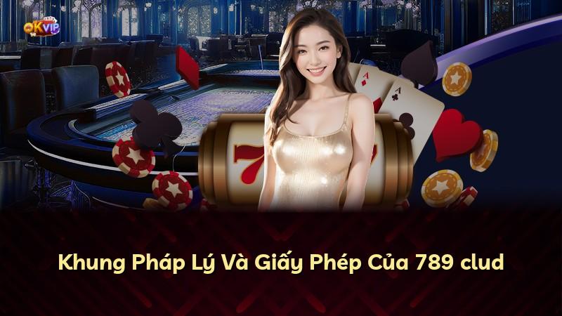 Khung Pháp Lý Và Giấy Phép Của 789 clud
