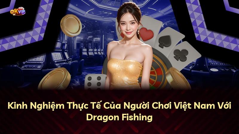 Kinh Nghiệm Thực Tế Của Người Chơi Việt Nam Với Dragon Fishing