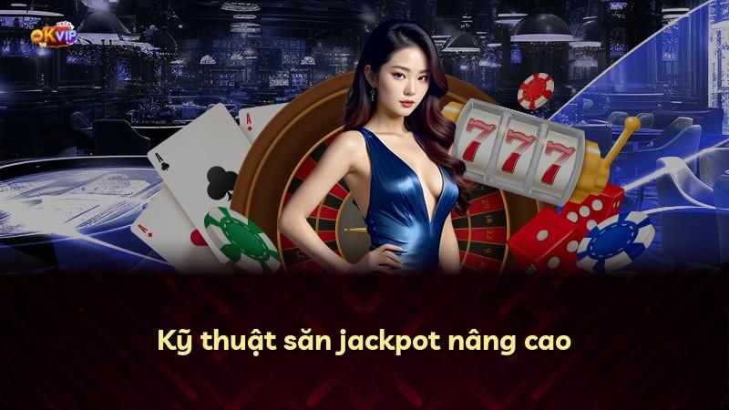 Kỹ thuật săn jackpot nâng cao
