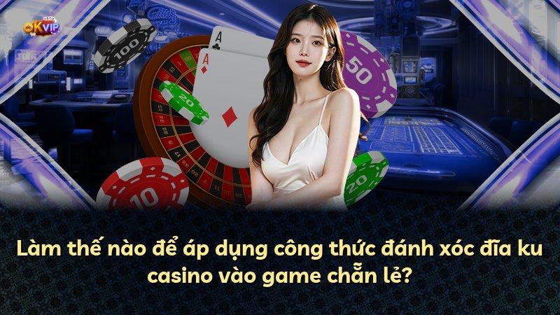 Làm thế nào để áp dụng công thức đánh xóc đĩa ku casino vào game chẵn lẻ?