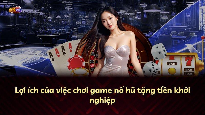 Lợi ích của việc chơi game nổ hũ tặng tiền khởi nghiệp