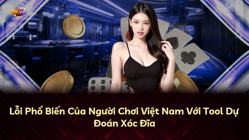 Lỗi Phổ Biến Của Người Chơi Việt Nam Với Tool Dự Đoán Xóc Đĩa