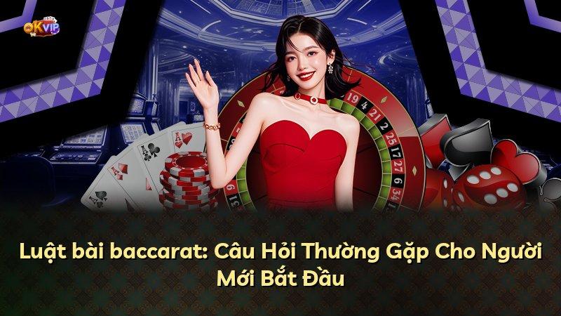 Luật bài baccarat: Câu Hỏi Thường Gặp Cho Người Mới Bắt Đầu