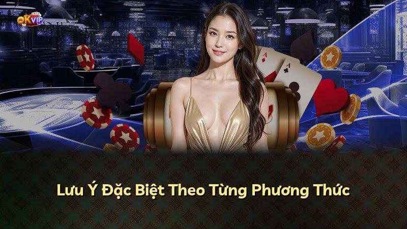 Lưu Ý Đặc Biệt Theo Từng Phương Thức