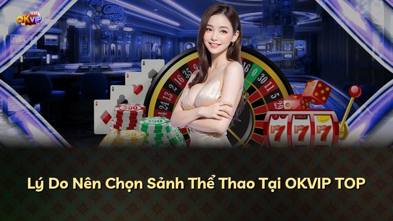 Lý Do Nên Chọn Sảnh Thể Thao Tại OKVIP TOP