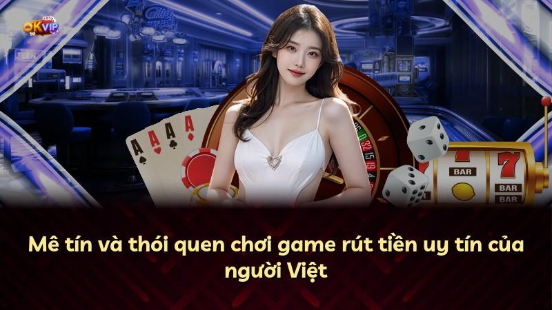 Mê tín và thói quen chơi game rút tiền uy tín của người Việt
