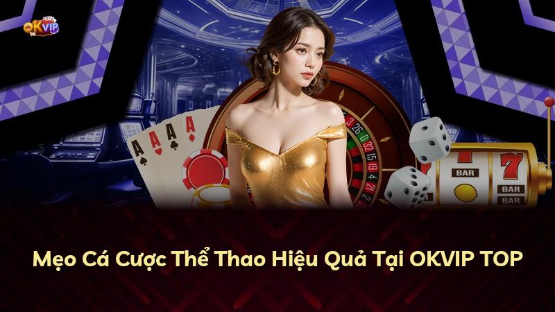 Mẹo Cá Cược Thể Thao Hiệu Quả Tại OKVIP TOP