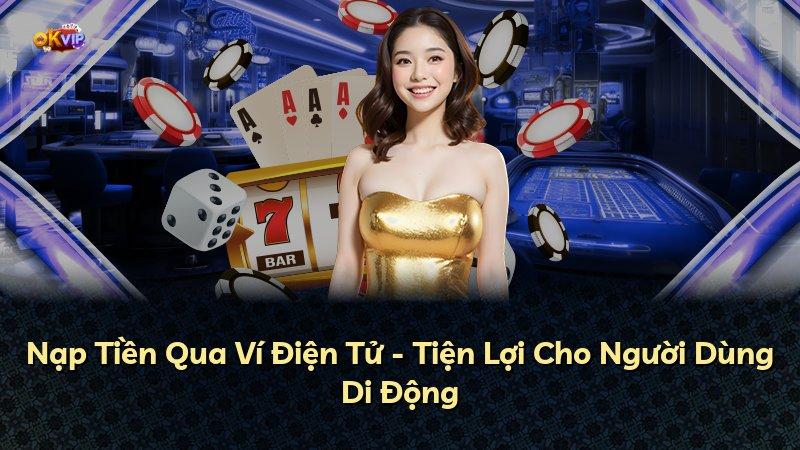 Nạp Tiền Qua Ví Điện Tử - Tiện Lợi Cho Người Dùng Di Động