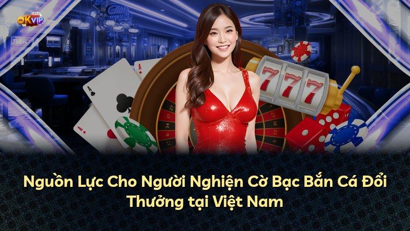 Nguồn Lực Cho Người Nghiện Cờ Bạc Bắn Cá Đổi Thưởng tại Việt Nam