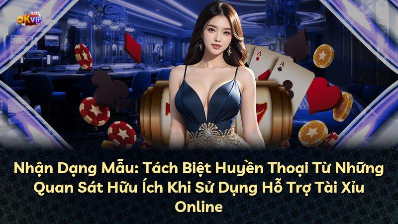 Nhận Dạng Mẫu: Tách Biệt Huyền Thoại Từ Những Quan Sát Hữu Ích Khi Sử Dụng Hỗ Trợ Tài Xỉu Online