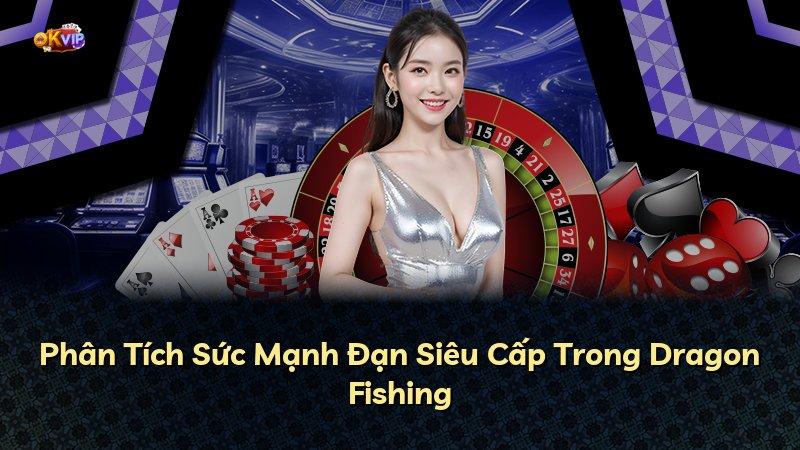 Phân Tích Sức Mạnh Đạn Siêu Cấp Trong Dragon Fishing