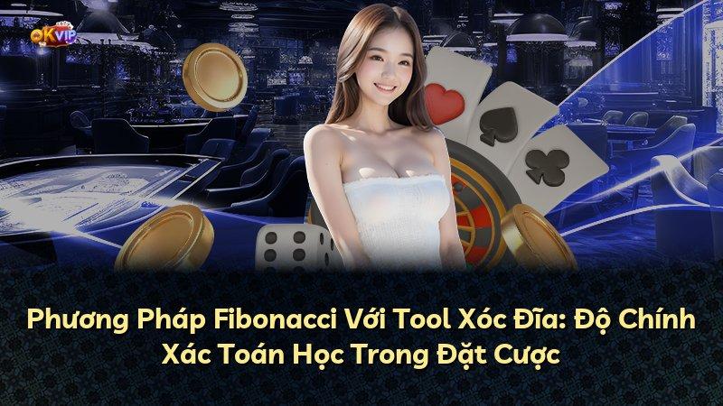 Phương Pháp Fibonacci Với Tool Xóc Đĩa: Độ Chính Xác Toán Học Trong Đặt Cược