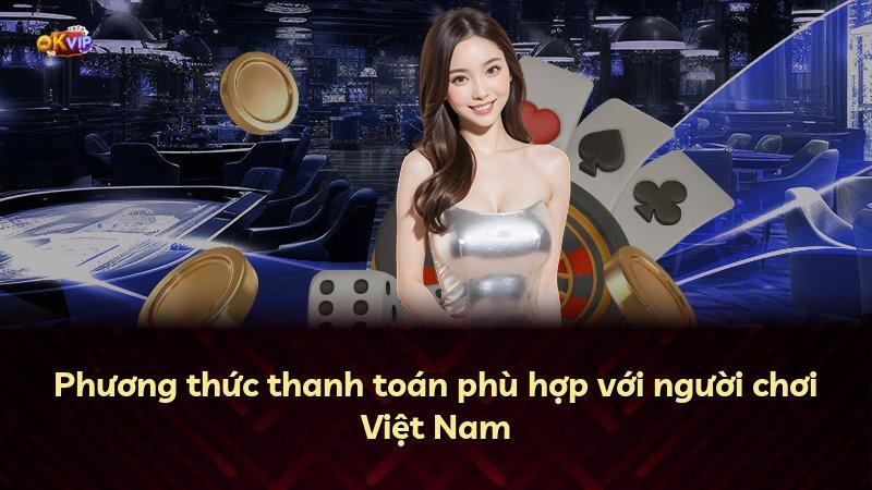 Phương thức thanh toán phù hợp với người chơi Việt Nam