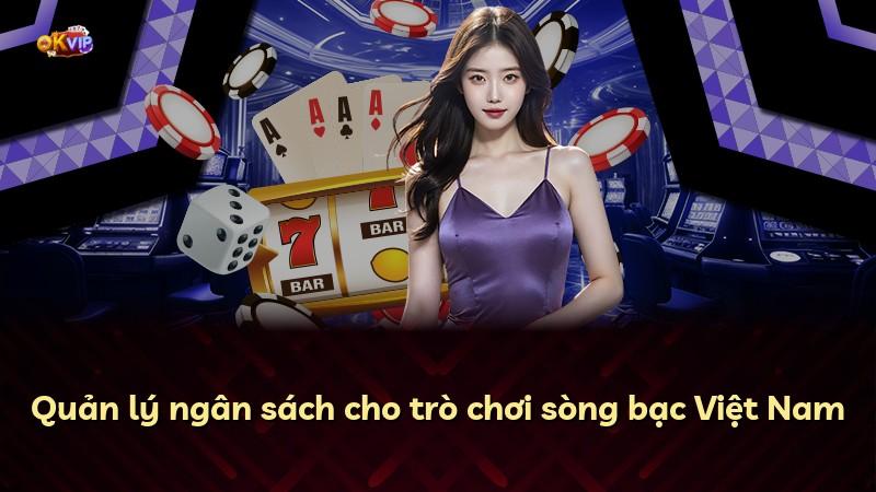Quản lý ngân sách cho trò chơi sòng bạc Việt Nam