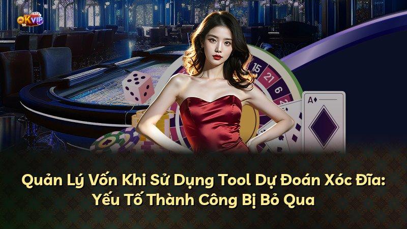Quản Lý Vốn Khi Sử Dụng Tool Dự Đoán Xóc Đĩa: Yếu Tố Thành Công Bị Bỏ Qua