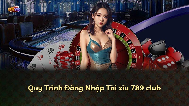 Quy Trình Đăng Nhập Tài xỉu 789 club