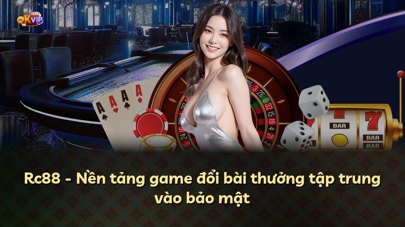 Rc88 - Nền tảng game đổi bài thưởng tập trung vào bảo mật